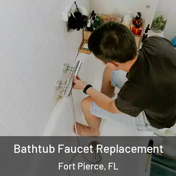  Bathtub Faucet Replacement Fort Pierce, FL